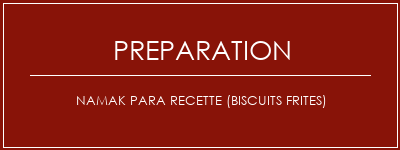 Réalisation de Namak para recette (biscuits frites) Recette Indienne Traditionnelle