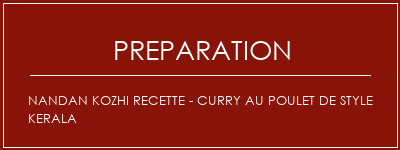 Réalisation de Nandan Kozhi Recette - Curry au poulet de style Kerala Recette Indienne Traditionnelle