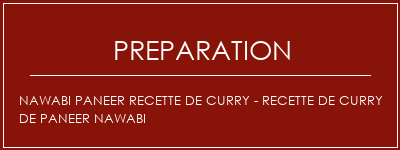 Réalisation de Nawabi Paneer Recette de curry - Recette de curry de Paneer Nawabi Recette Indienne Traditionnelle