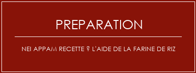 Réalisation de Nei Appam Recette à l'aide de la farine de riz Recette Indienne Traditionnelle