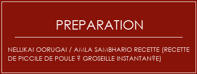 Réalisation de Nellikai OORUGAI / AMLA SambHario Recette (recette de piccile de poule à groseille instantanée) Recette Indienne Traditionnelle