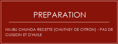 Réalisation de Nimbu Chunda Recette (Chutney de citron) - Pas de cuisson et d'huile Recette Indienne Traditionnelle