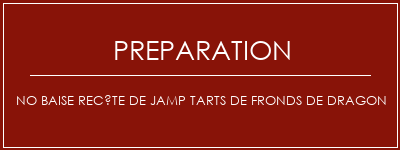 Réalisation de NO BAISE RECÊTE DE JAMP TARTS DE FRONDS DE DRAGON Recette Indienne Traditionnelle