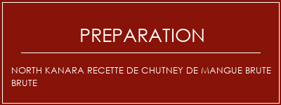 Réalisation de North Kanara Recette de chutney de mangue brute brute Recette Indienne Traditionnelle