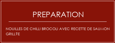 Réalisation de Nouilles de chilli brocoli avec recette de saumon grillée Recette Indienne Traditionnelle