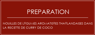 Réalisation de Nouilles de légumes aromatisées thaïlandaises dans la recette de curry de coco Recette Indienne Traditionnelle