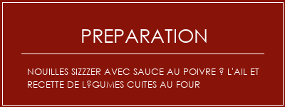 Réalisation de Nouilles Sizzzer avec sauce au poivre à l'ail et recette de légumes cuites au four Recette Indienne Traditionnelle