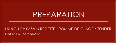 Réalisation de NUNGU PAYASAM Recette - Pomme de glace / Tender Palmier Payasam Recette Indienne Traditionnelle