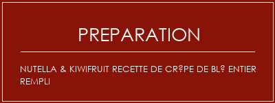 Réalisation de Nutella & Kiwifruit recette de crêpe de blé entier rempli Recette Indienne Traditionnelle