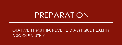 Réalisation de OTAT METHI MUTHIA Recette Diabétique Healthy Disciole Muthia Recette Indienne Traditionnelle