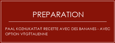 Réalisation de Paal Kozhukattaï recette avec des bananes - avec option végétalienne Recette Indienne Traditionnelle