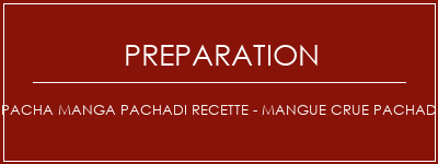 Réalisation de Pacha Manga Pachadi Recette - Mangue crue Pachadi Recette Indienne Traditionnelle