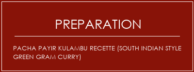 Réalisation de Pacha Payir Kulambu Recette (South Indian Style Green Gram Curry) Recette Indienne Traditionnelle