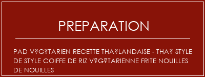 Réalisation de Pad végétarien Recette thaïlandaise - Thaï style de style coiffe de riz végétarienne frite nouilles de nouilles Recette Indienne Traditionnelle