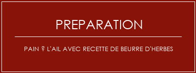 Réalisation de Pain à l'ail avec recette de beurre d'herbes Recette Indienne Traditionnelle