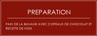 Réalisation de Pain de la banane avec copeaux de chocolat et recette de noix Recette Indienne Traditionnelle