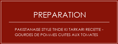 Réalisation de Pakistanaise Style Tinde Ki Tarkari Recette - Gourdes de pommes cuites aux tomates Recette Indienne Traditionnelle