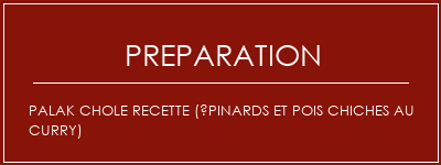 Réalisation de Palak Chole Recette (épinards et pois chiches au curry) Recette Indienne Traditionnelle