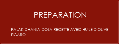 Réalisation de Palak Dhania Dosa Recette avec huile d'olive Figaro Recette Indienne Traditionnelle