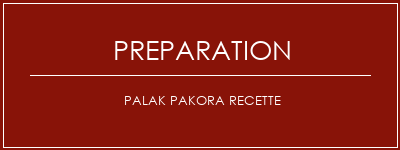 Réalisation de Palak Pakora Recette Recette Indienne Traditionnelle