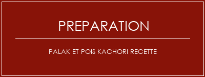 Réalisation de Palak et pois Kachori Recette Recette Indienne Traditionnelle