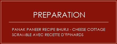 Réalisation de Panak Paneer Recipe Bhurji - Cheese Cottage Scramble avec recette d'épinards Recette Indienne Traditionnelle