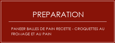 Réalisation de Paneer Balles de pain Recette - Croquettes au fromage et au pain Recette Indienne Traditionnelle