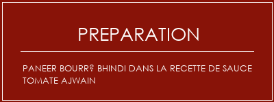 Réalisation de Paneer bourré bhindi dans la recette de sauce tomate Ajwain Recette Indienne Traditionnelle