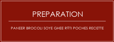 Réalisation de Paneer Brocoli Soye Ghee Rôti Poches Recette Recette Indienne Traditionnelle