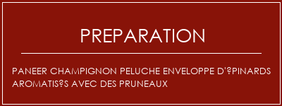 Réalisation de Paneer champignon peluche enveloppe d'épinards aromatisés avec des pruneaux Recette Indienne Traditionnelle