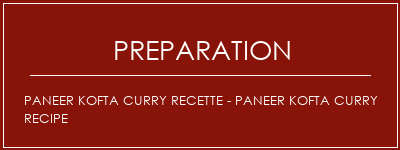 Réalisation de Paneer Kofta Curry Recette - Paneer Kofta Curry Recipe Recette Indienne Traditionnelle