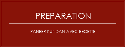 Réalisation de Paneer Kundan avec recette Recette Indienne Traditionnelle