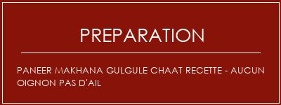 Réalisation de Paneer Makhana Gulgule Chaat Recette - Aucun oignon Pas d'ail Recette Indienne Traditionnelle