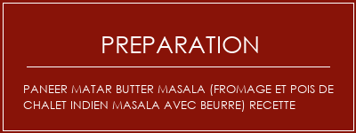 Réalisation de Paneer Matar Butter Masala (Fromage et pois de chalet indien Masala avec beurre) Recette Recette Indienne Traditionnelle