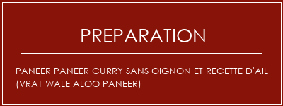 Réalisation de Paneer Paneer Curry sans oignon et recette d'ail (Vrat Wale Aloo Paneer) Recette Indienne Traditionnelle