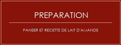 Réalisation de Paneer et recette de lait d'amande Recette Indienne Traditionnelle