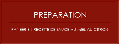 Réalisation de Paneer en recette de sauce au miel au citron Recette Indienne Traditionnelle