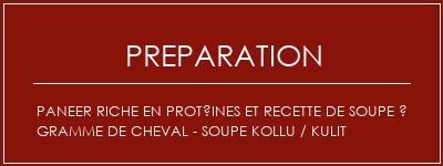 Réalisation de Paneer riche en protéines et recette de soupe à gramme de cheval - soupe KOLLU / KULIT Recette Indienne Traditionnelle