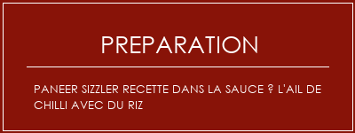 Réalisation de Paneer Sizzler Recette dans la sauce à l'ail de Chilli avec du riz Recette Indienne Traditionnelle