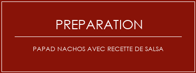 Réalisation de Papad Nachos avec recette de salsa Recette Indienne Traditionnelle