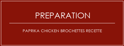 Réalisation de Paprika Chicken brochettes Recette Recette Indienne Traditionnelle