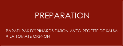 Réalisation de Parathras d'épinards Fusion avec recette de salsa à la tomate oignon Recette Indienne Traditionnelle