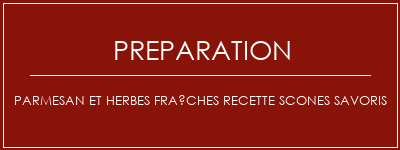Réalisation de Parmesan et herbes fraîches Recette Scones Savoris Recette Indienne Traditionnelle