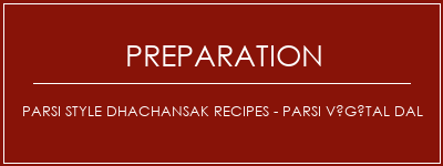 Réalisation de Parsi Style DhachanSak Recipes - Parsi Végétal Dal Recette Indienne Traditionnelle