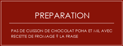 Réalisation de Pas de cuisson de chocolat Poha et mil avec recette de fromage à la fraise Recette Indienne Traditionnelle