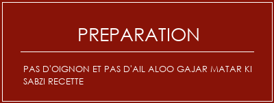 Réalisation de Pas d'oignon et pas d'ail Aloo Gajar Matar Ki Sabzi Recette Recette Indienne Traditionnelle