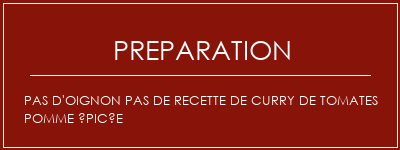 Réalisation de Pas d'oignon Pas de recette de curry de tomates pomme épicée Recette Indienne Traditionnelle