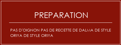 Réalisation de Pas d'oignon Pas de recette de Dalma de style oriya de style oriya Recette Indienne Traditionnelle