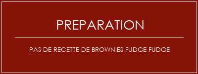 Réalisation de Pas de recette de brownies Fudge Fudge Recette Indienne Traditionnelle