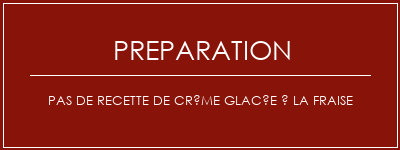 Réalisation de Pas de recette de crème glacée à la fraise Recette Indienne Traditionnelle